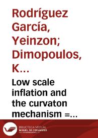 Low scale inflation and the curvaton mechanism = Inflacion de baja energia y el mecanismo del curvaton