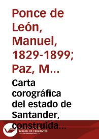 Carta corográfica del estado de Santander, construida con los datos de la Comisión Corográfica i de orden del gobierno jeneral