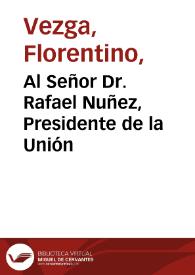 Al Señor Dr. Rafael Nuñez, Presidente de la Unión