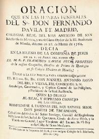 Oracion que en las honras funerales del Sr. Don Fernando Davila de Madrid, colegial real del mas antiguo de San Ildefonso de Mexico, y emeritisimo oydor de la Rl. Audiencia de Manila, difunto en 28 de marzo de 1762