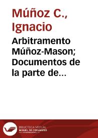 Arbitramento Múñoz-Mason; Documentos de la parte de Ignacio Múñoz C