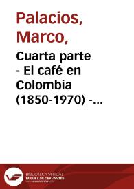 Cuarta parte - El café en Colombia (1850-1970) - Cuarta edición
