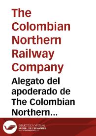 Alegato del apoderado de The Colombian Northern Railway Company Limited : en el pleito del Apoderado de Cundinamarca sobre el Ferrocarril del Norte