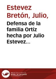 Defensa de la familia Ortíz hecha por Julio Estevez Bretón ante el jurado de calificación en la causa criminal seguida contra Fidel Rueda Ortega en el Juzgado Superior de este Distrito Judicial por homicidio de dos cuñadas suyas y por heridas a su suegra