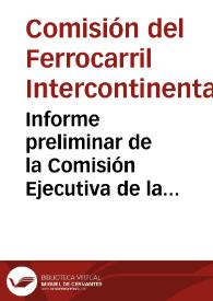 Informe preliminar de la Comisión Ejecutiva de la Comisión del Ferrocarril Intercontinental