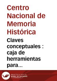 Claves conceptuales : caja de herramientas para gestores de archivos de derechos humanos, DIH y memoria histórica