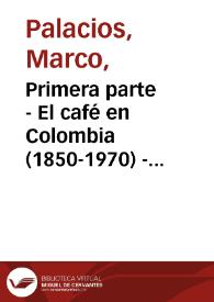 Primera parte - El café en Colombia (1850-1970) - Cuarta edición