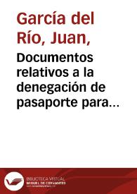 Documentos relativos a la denegación de pasaporte para Méjico: a J. García del Río