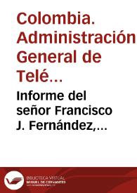 Informe del señor Francisco J. Fernández, Administrador General de Telégrafos y Teléfonos