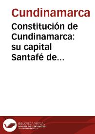 Constitución de Cundinamarca: su capital Santafé de Bogotá