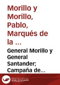 General Morillo y General Santander; Campaña de Pacificación de 1816; Campaña Libertadora de 1819: precedidas de una noticia biográfica del primero