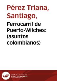 Ferrocarril de Puerto-Wilches: (asuntos colombianos)