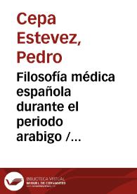 Filosofía médica española durante el periodo arabigo / por Pedro Cepa Estevez