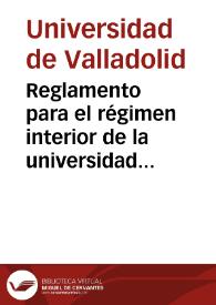 Reglamento para el régimen interior de la universidad literaria de Valladolid