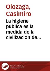 La higiene publica es la medida de la civilizacion de los pueblos / por Casimiro Olozaga
