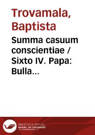 Summa casuum conscientiae / Sixto IV. Papa: Bulla 'Etsi dominici gregis', de observantia facultatum absolvendi casibus Sedi Apostolicae reservatis. Romae, III. Kal. Ian. [30 dic.], 1479