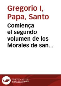 Comiença el segundo volumen de los Morales de san Gregorio ... / [Esta traduccion ... fue hecha por ... Alonso aluarez de Toledo ...]