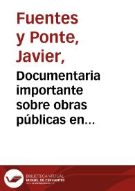 Documentaria importante sobre obras públicas en Murcia. Siglo XVIII ... / por Javier Fuentes y Ponte.-- 4ª imp.