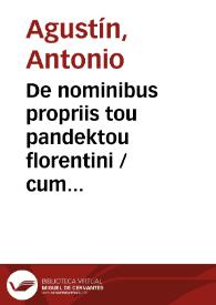 De nominibus propriis tou pandektou florentini / cum Antonii Augustini Archiepiscopi Tarraconenis notis