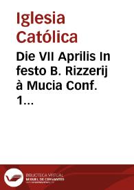 Die VII Aprilis In festo B. Rizzerij à Mucia Conf. 1 Ord. Missa os justi.