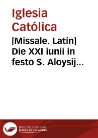 [Missale. Latín]    Die XXI iunii in festo S. Aloysij Gonzagae missa
