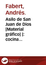 Asilo de San Juan de Dios [Material gráfico] ]: cocina : Malvarrosa : Valencia
