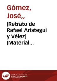 [Retrato de Rafael Arístegui y Vélez] [Material gráfico]