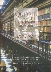 El Quijote y el III Centenario (1605-1905) en la Biblioteca de Menéndez Pelayo : catálogo de la exposición del IV centenario del Quijote, mayo 2005