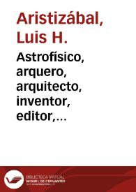 Astrofísico, arquero, arquitecto, inventor, editor, marino, dibujante, traductor, publicista, periodista