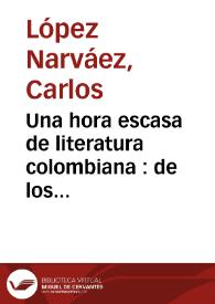 Una hora escasa de literatura colombiana : de los cronistas primitivos a los poetas de 