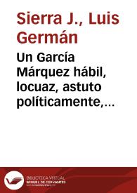 Un García Márquez hábil, locuaz, astuto políticamente, tenaz, incansable...