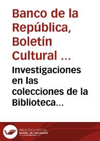 Investigaciones en las colecciones de la Biblioteca Luis Ángel Arango y de los centros de documentación regionales de la red del Banco de la República