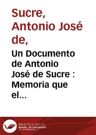Un Documento de Antonio José de Sucre : Memoria que el general en jefe del ejército del libertador encargado de los departamentos del Alto Perú presenta a la Asamblea General de los mismos el día de su instalación
