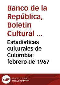 Estadísticas culturales de Colombia: febrero de 1967