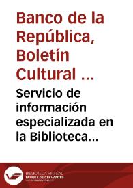 Servicio de información especializada en la Biblioteca Luis Ángel Arango