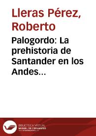 Palogordo: La prehistoria de Santander en los Andes Orientales