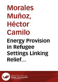 Energy Provision in Refugee Settings Linking Relief Rehabilitation And Development = Provisión de energía sostenible en campos de refugiados. Los retos de la transición humanitaria al desarrollo