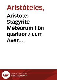 Aristote: Stagyrite Meteorum libri quatuor / cum Aver. cordubensis exactiss. commentarijs denuo acutissime traductis ...