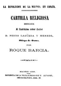 Cartilla religiosa dedicada al ilustrísimo señor doctor D. Pedro Lagüera y Menezo, Obispo de Osma