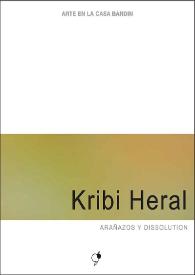 Kribi Heral : Arañazos y dissolution : [Exposición Arte en la Casa Bardín del 19 de mayo al 30 de junio de 2015] 