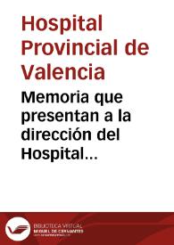 Memoria que presentan a la dirección del Hospital Provincial de Valencia [Manuscrito]