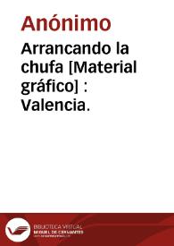 Arrancando la chufa [Material gráfico] : Valencia.