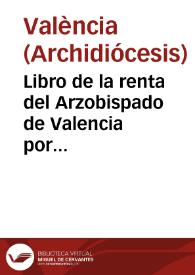 Libro de la renta del Arzobispado de Valencia por muerte del... Arzobispo D. Thomás Azpuru en la paga de carnestolendas, 1773 [Manuscrito]