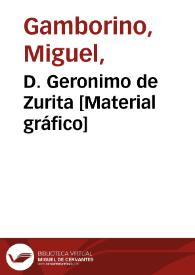 D. Geronimo de Zurita [Material gráfico]