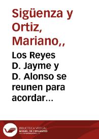 Los Reyes D. Jayme y D. Alonso se reunen para acordar la Guerra contra los Moros [Material gráfico]