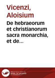 De hebraeorum et christianorum sacra monarchia, et de infallibili in utraque magisterio in tres partes divisa