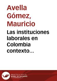 Las instituciones laborales en Colombia contexto histórico de sus antecedentes y principales desarrollos hasta 1990 -segunda parte-