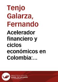 Acelerador financiero y ciclos económicos en Colombia: un ejercicio exploratorio