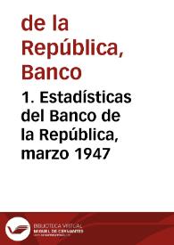 1. Estadísticas del Banco de la República, marzo 1947