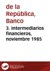 3. Intermediarios financieros, noviembre 1985